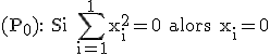 \rm (P_0): Si \Bigsum_{i=1}^1x_i^2=0 alors x_i=0